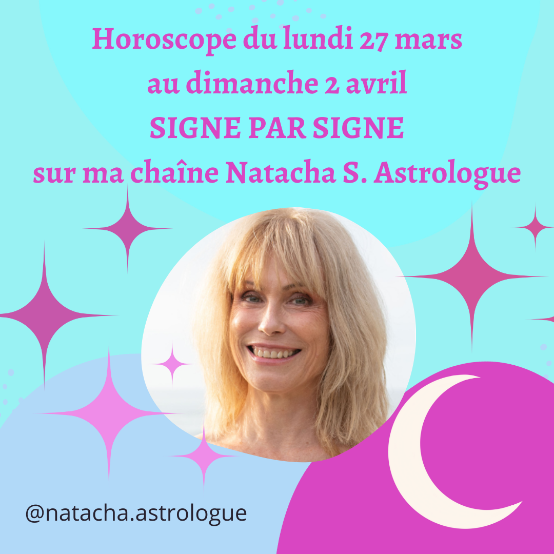 Horoscope de la semaine du lundi 27 mars 2023 - Natacha S. Astrologue