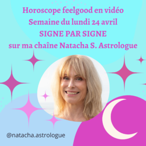 Horoscope de la semaine du lundi 24 avril en vidéo signe par signe sur ma chaîne Natacha S. Astrologue