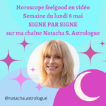 horoscope feelgood de la semaine du 8 au 14 mai par Natacha S. astrologue