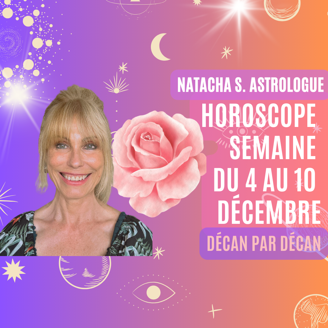 Horoscope de la semaine du 4 au 10 décembre NatachaS Astrologue