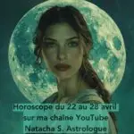 horoscope de la semaine du 22 avril : Pleine Lune en Scorpion